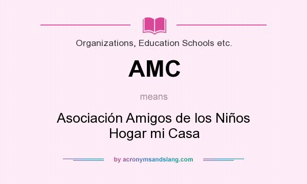 What does AMC mean? It stands for Asociación Amigos de los Niños Hogar mi Casa