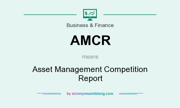 What does AMCR mean? It stands for Asset Management Competition Report