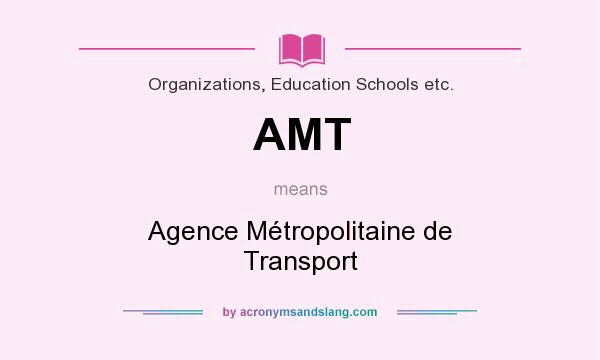 What does AMT mean? It stands for Agence Métropolitaine de Transport
