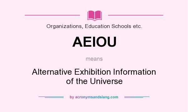 What does AEIOU mean? It stands for Alternative Exhibition Information of the Universe