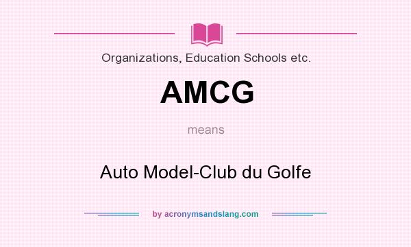 What does AMCG mean? It stands for Auto Model-Club du Golfe