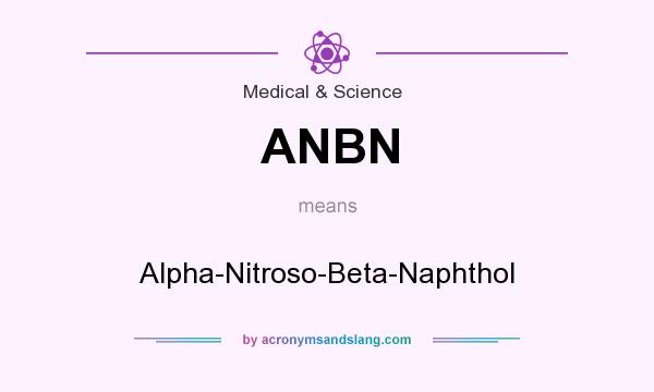 What does ANBN mean? It stands for Alpha-Nitroso-Beta-Naphthol