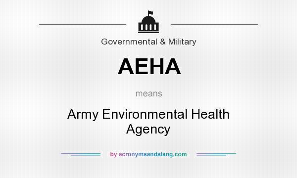 What does AEHA mean? It stands for Army Environmental Health Agency