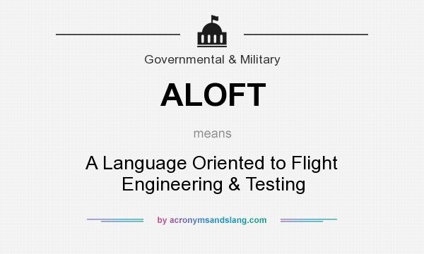 What does ALOFT mean? It stands for A Language Oriented to Flight Engineering & Testing