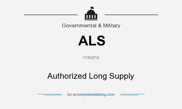 What does ALS mean? It stands for Authorized Long Supply