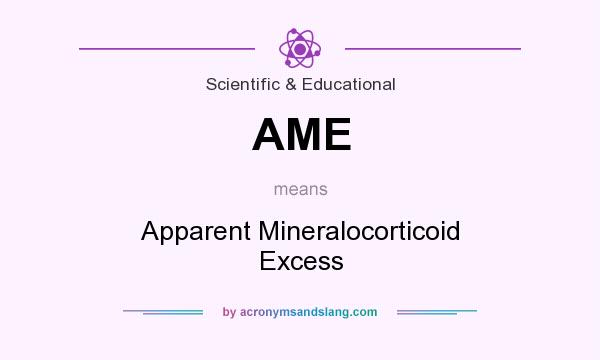 What does AME mean? It stands for Apparent Mineralocorticoid Excess