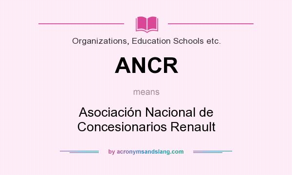 What does ANCR mean? It stands for Asociación Nacional de Concesionarios Renault