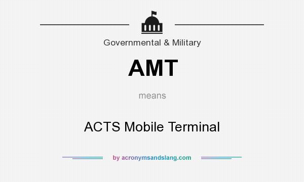 What does AMT mean? It stands for ACTS Mobile Terminal