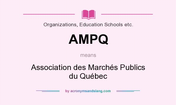 What does AMPQ mean? It stands for Association des Marchés Publics du Québec