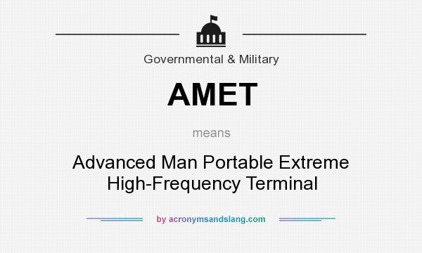 What does AMET mean? It stands for Advanced Man Portable Extreme High-Frequency Terminal