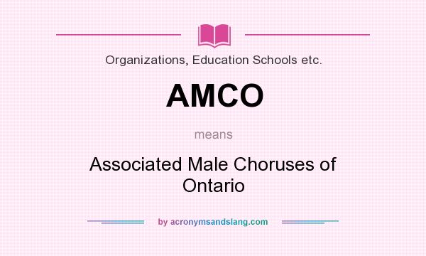 What does AMCO mean? It stands for Associated Male Choruses of Ontario