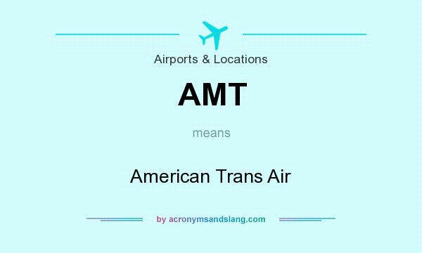 What does AMT mean? It stands for American Trans Air