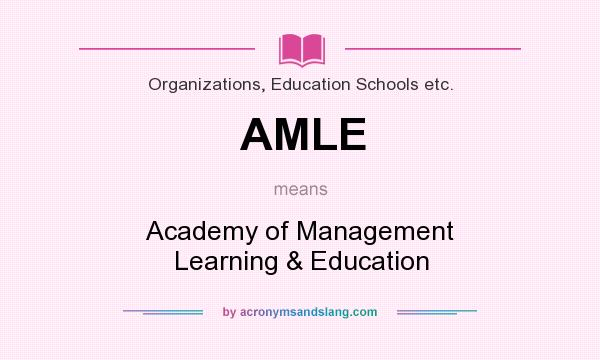 What does AMLE mean? It stands for Academy of Management Learning & Education
