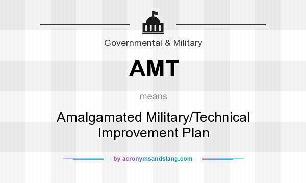 What does AMT mean? It stands for Amalgamated Military/Technical Improvement Plan