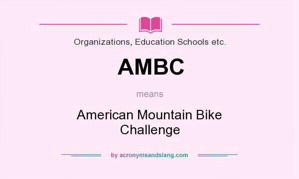 What does AMBC mean? It stands for American Mountain Bike Challenge