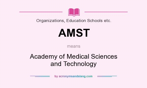 What does AMST mean? It stands for Academy of Medical Sciences and Technology