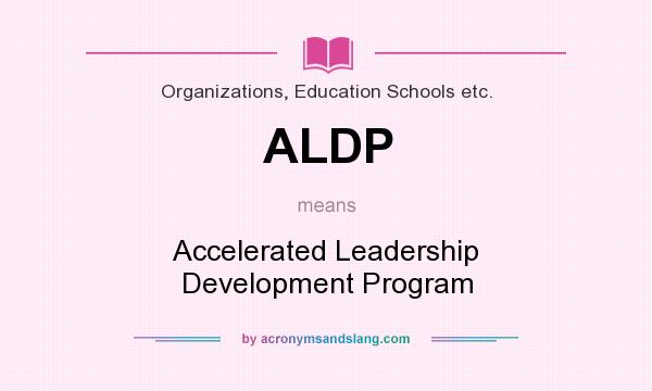 What does ALDP mean? It stands for Accelerated Leadership Development Program
