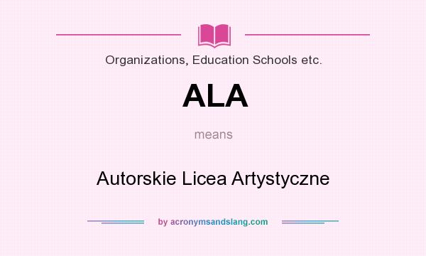 What does ALA mean? It stands for Autorskie Licea Artystyczne