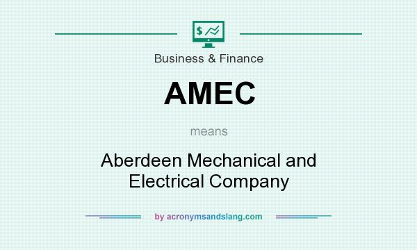 What does AMEC mean? It stands for Aberdeen Mechanical and Electrical Company