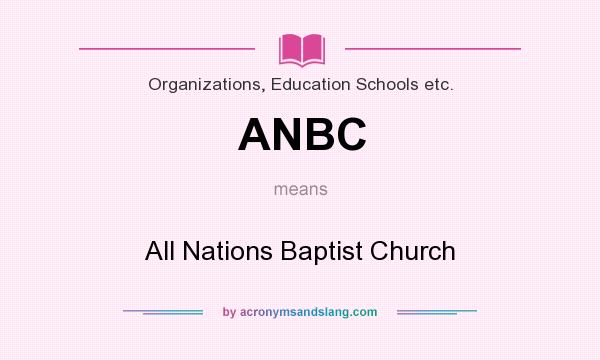 What does ANBC mean? It stands for All Nations Baptist Church
