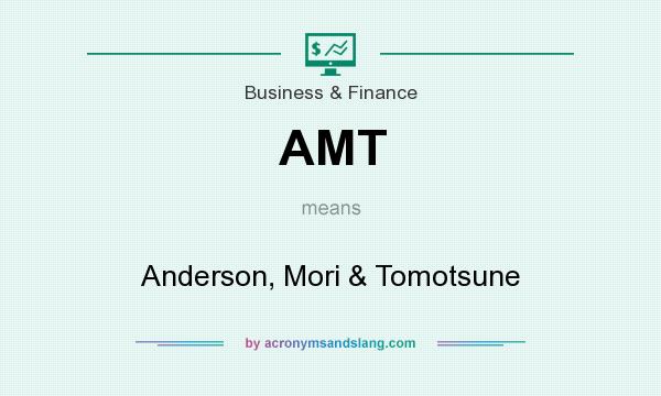 What does AMT mean? It stands for Anderson, Mori & Tomotsune