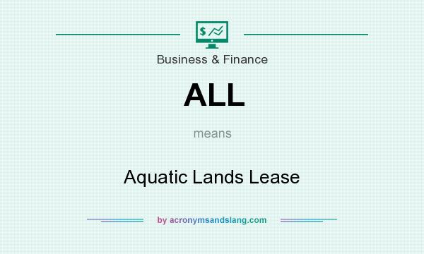 What does ALL mean? It stands for Aquatic Lands Lease