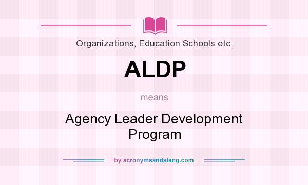 What does ALDP mean? It stands for Agency Leader Development Program