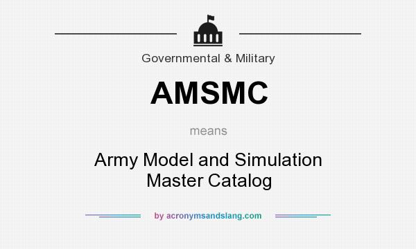 What does AMSMC mean? It stands for Army Model and Simulation Master Catalog