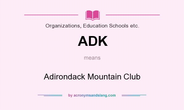 What does ADK mean? It stands for Adirondack Mountain Club