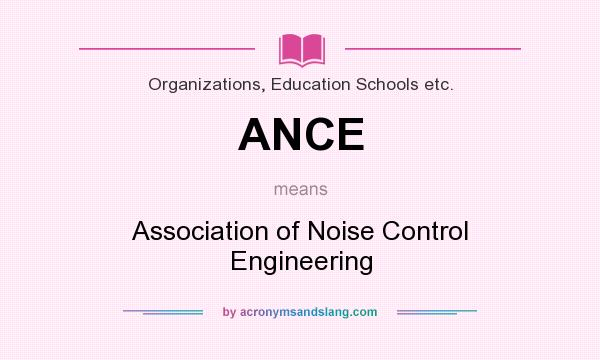 What does ANCE mean? It stands for Association of Noise Control Engineering