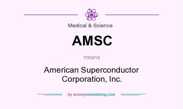 What does AMSC mean? It stands for American Superconductor Corporation, Inc.