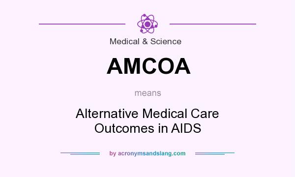 What does AMCOA mean? It stands for Alternative Medical Care Outcomes in AIDS