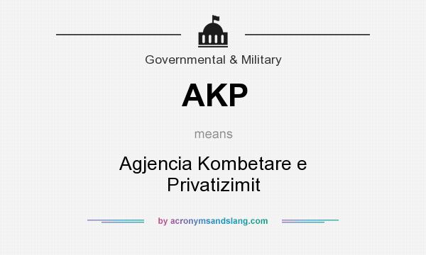 What does AKP mean? It stands for Agjencia Kombetare e Privatizimit