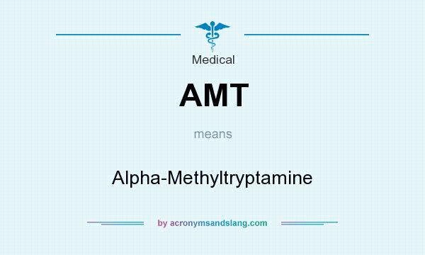 What does AMT mean? It stands for Alpha-Methyltryptamine