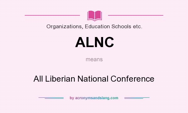 What does ALNC mean? It stands for All Liberian National Conference