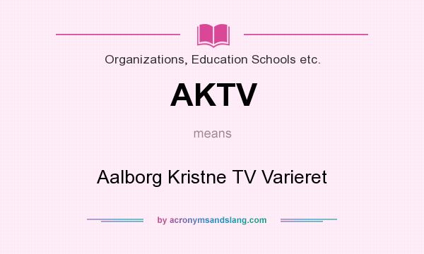 What does AKTV mean? It stands for Aalborg Kristne TV Varieret