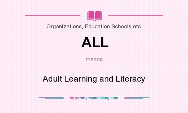 What does ALL mean? It stands for Adult Learning and Literacy