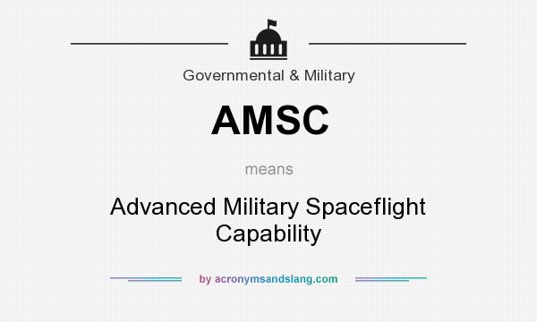 What does AMSC mean? It stands for Advanced Military Spaceflight Capability