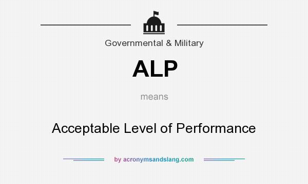 What does ALP mean? It stands for Acceptable Level of Performance