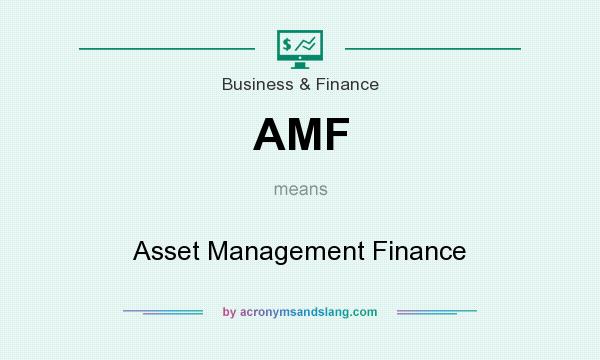 What does AMF mean? It stands for Asset Management Finance