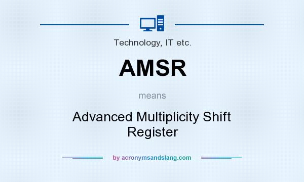 What does AMSR mean? It stands for Advanced Multiplicity Shift Register