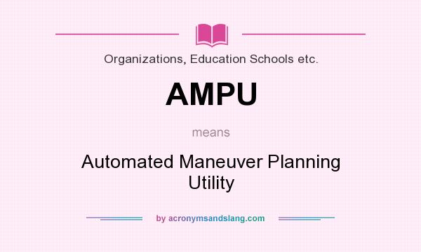 What does AMPU mean? It stands for Automated Maneuver Planning Utility