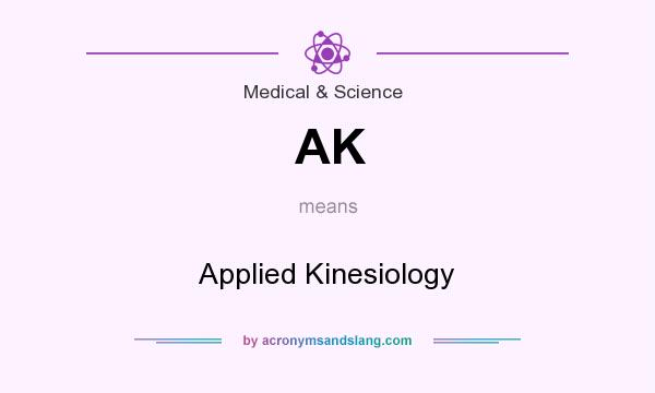 What does AK mean? It stands for Applied Kinesiology