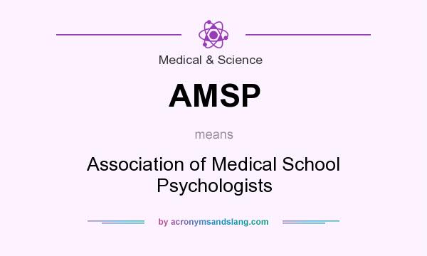 What does AMSP mean? It stands for Association of Medical School Psychologists