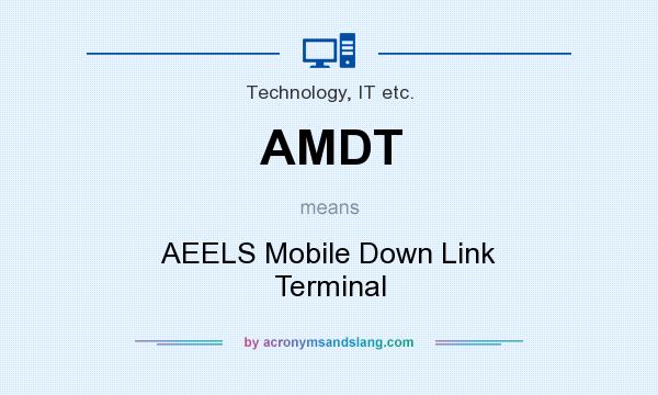 What does AMDT mean? It stands for AEELS Mobile Down Link Terminal