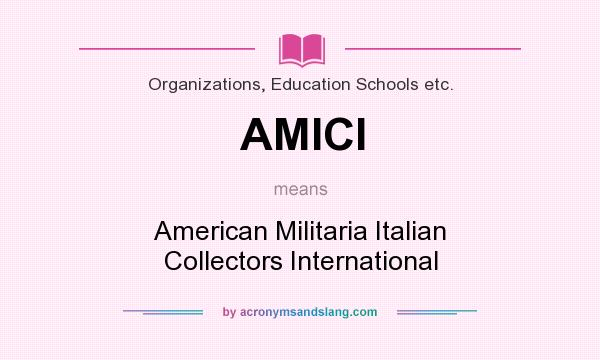 What does AMICI mean? It stands for American Militaria Italian Collectors International