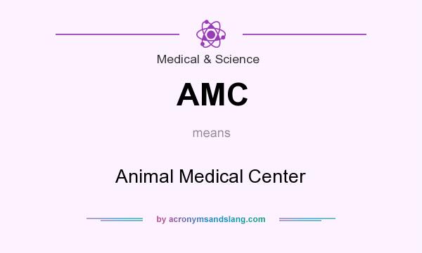 What does AMC mean? It stands for Animal Medical Center