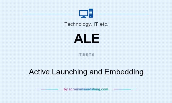 What does ALE mean? It stands for Active Launching and Embedding