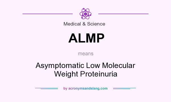What does ALMP mean? It stands for Asymptomatic Low Molecular Weight Proteinuria