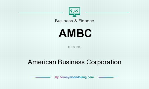 What does AMBC mean? It stands for American Business Corporation